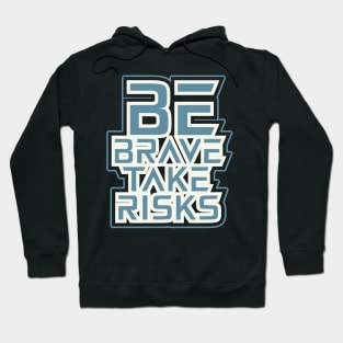 Be Brave Take Risks Motivational And Inspirational Hoodie